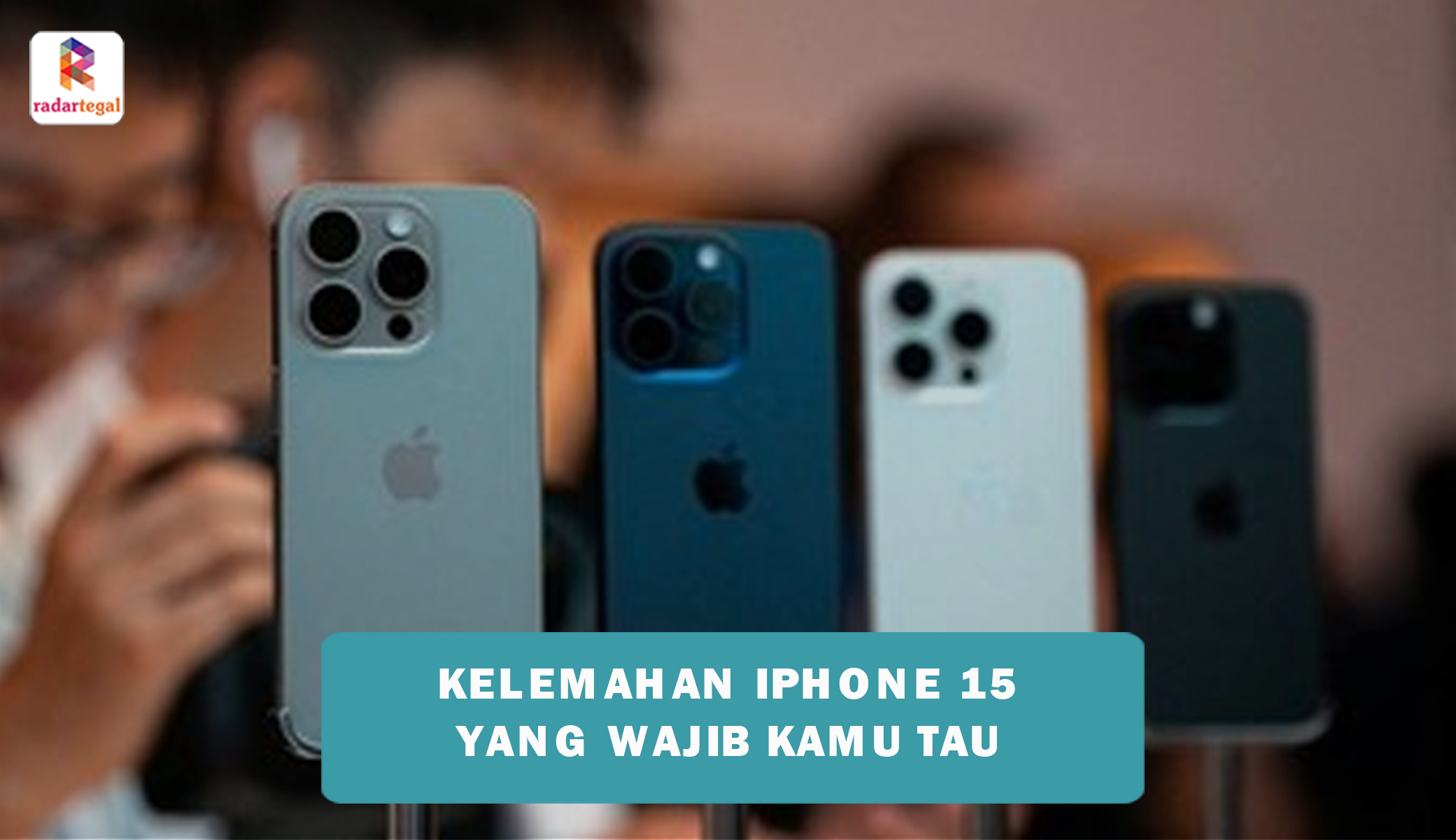 Harga Mahal Bukan Berarti 100 Persen Sempurna, Berikut Kelemahan Iphone 15 yang Jarang Diketahui