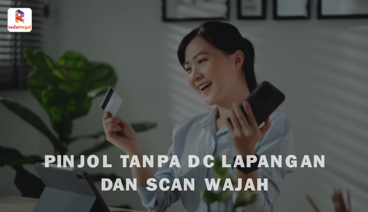 Pinjol Tanpa DC Lapangan dan Scan Wajah, Berikut 7 Pilihan Tercepat dan Termudah