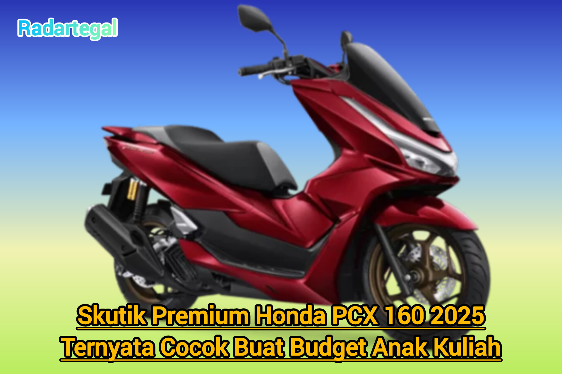 Skutik Premium Honda PCX 160 2025 Ternyata Cocok Buat Budget Anak Kuliah