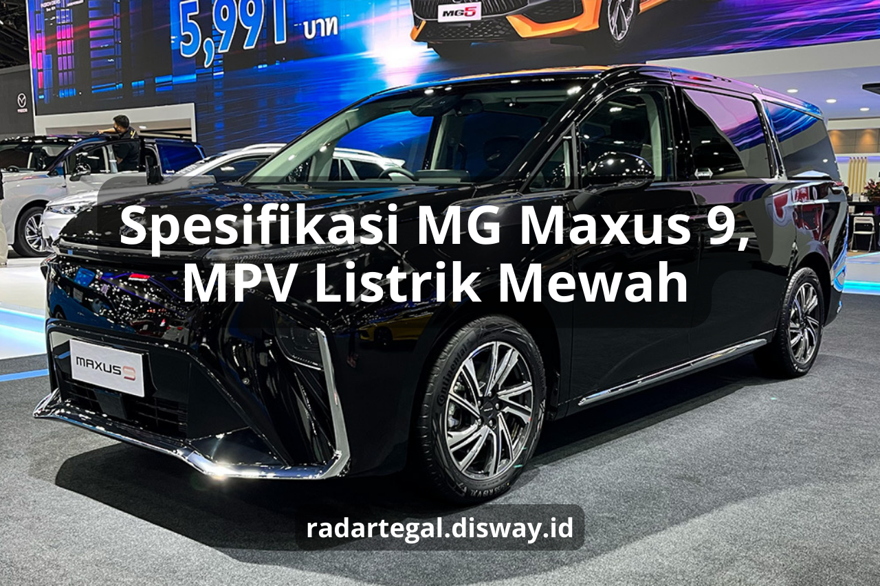 Spesifikasi MG Maxus 9, MPV Listrik Mewah yang Meluncur di IIMS 2024