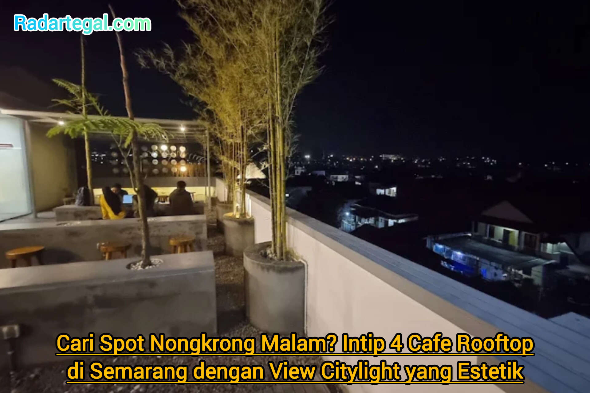 Cari Spot Nongkrong Malam? Intip 4 Cafe Rooftop di Semarang dengan View Citylight yang Estetik