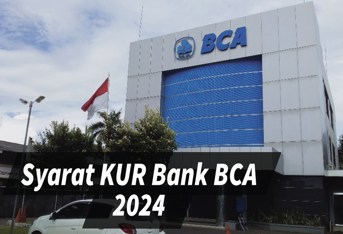 KUR BCA 2024 Menggali Peluang Keuangan dengan Ketentuan Terbaru, Ini Syarat-Syaratnya