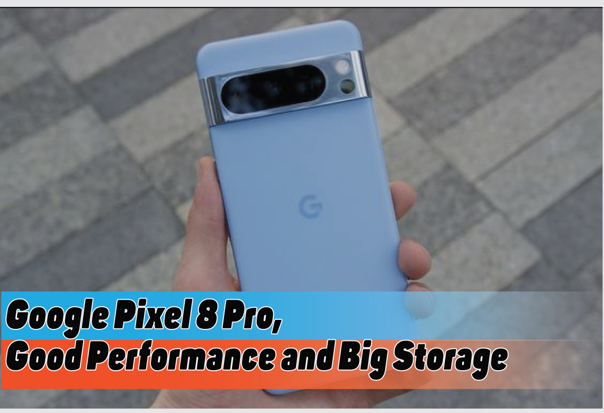 Spesifikasi Google Pixel 8 Pro, Smartphone Canggih dengan Kapasitas yang Gede Banget