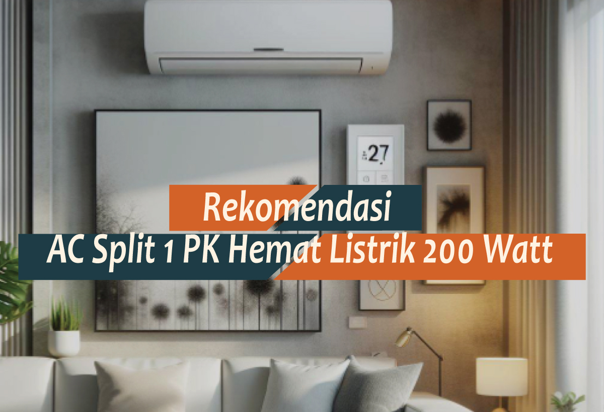 Rekomendasi AC Split 1 PK Hemat Listrik 200 Watt, Tetap Sejuk dan Tagihan Tetap Aman