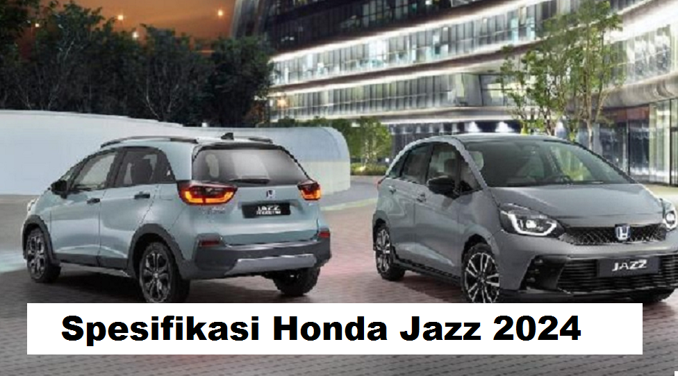 Spesifikasi Honda Jazz 2024, Inovasi Terbaru dari Desain Hingga Performa Mesin yang Lebih Berkelas