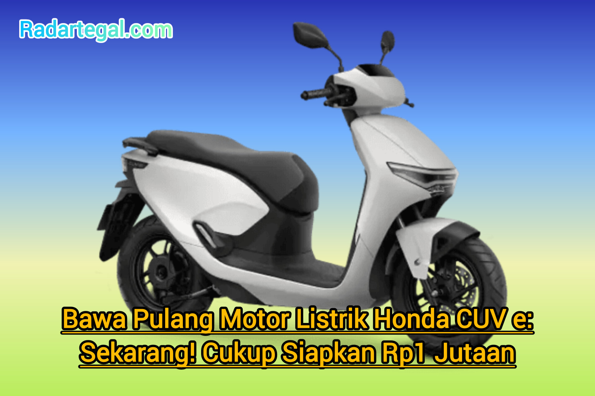 Bawa Pulang Motor Listrik Honda CUV e: Sekarang! Cukup Siapkan Rp1 Jutaan