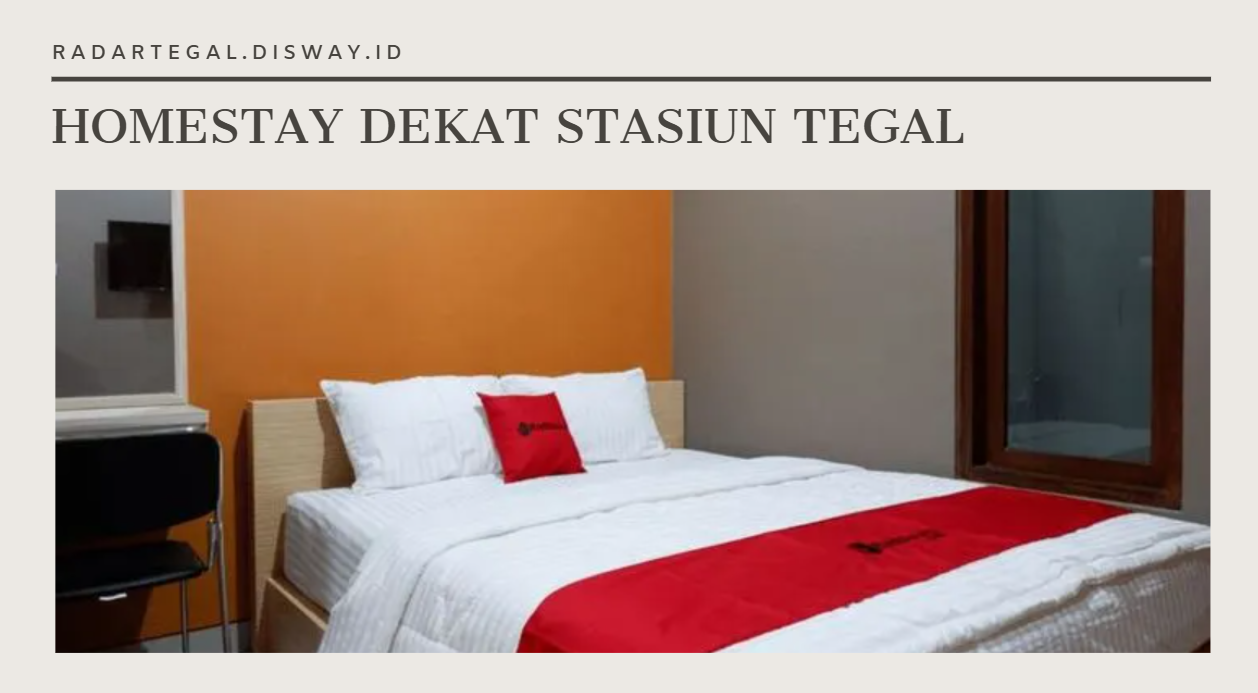 Rekomendasi Homestay Murah Dekat Stasiun Tegal yang Bisa Jadi Pilihan