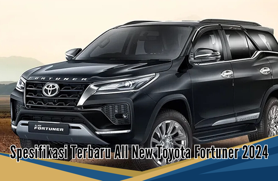 Spesifikasi Terbaru All New Toyota Fortuner Hybrid 2024, Dibekali Mesin Hybrid Ringan 48 Volt Tapi Wus Wus