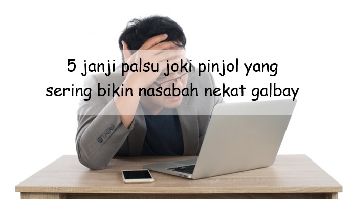 5 Janji Palsu Joki Pinjol yang Sering Bikin Banyak Nasabah Nekat Galbay, Hati-hati Data Dicuri!