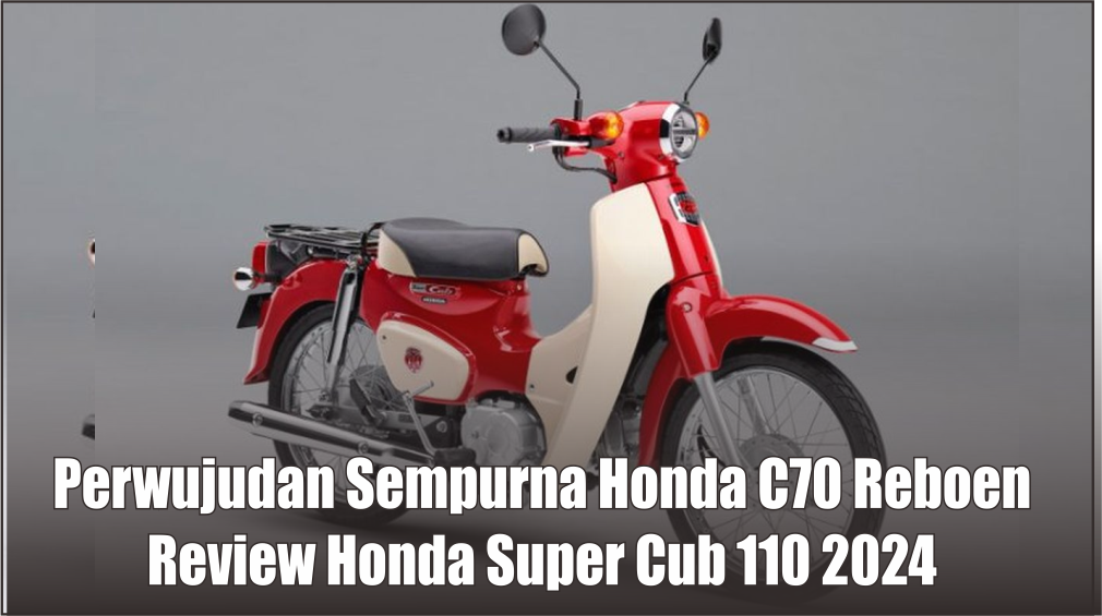 Sudah ada di Indonesia! Honda Super Cub 110 2024, Perwujudan Sempurna Honda C70 Reborn Siap Kalahkan XSR 155