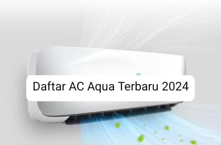 Daftar Harga AC Aqua Terbaru 2024, Mulai 2 Jutaan Saja Sudah Dapat Spek Dewa