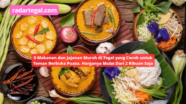 5 Makanan dan Jajanan Murah di Tegal yang Cocok untuk Berbuka Puasa, Harga Mulai 2 Ribuan Saja