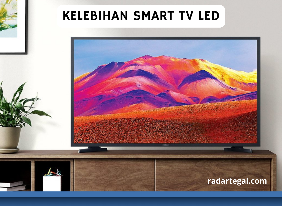 5 Kelebihan Smart TV LED, Tidak Boros Setrum Listrik dan Tak Makan Tempat 
