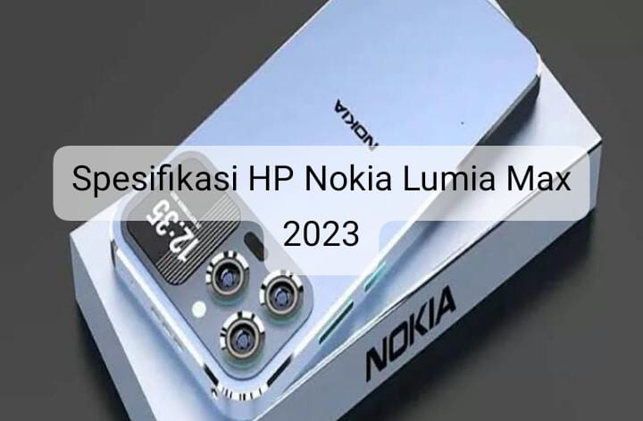 Miliki Fitur Unggulan, Ini Spesifikasi HP Nokia Lumia Max 2023 yang Digadang-gadang Mirip iPhone 