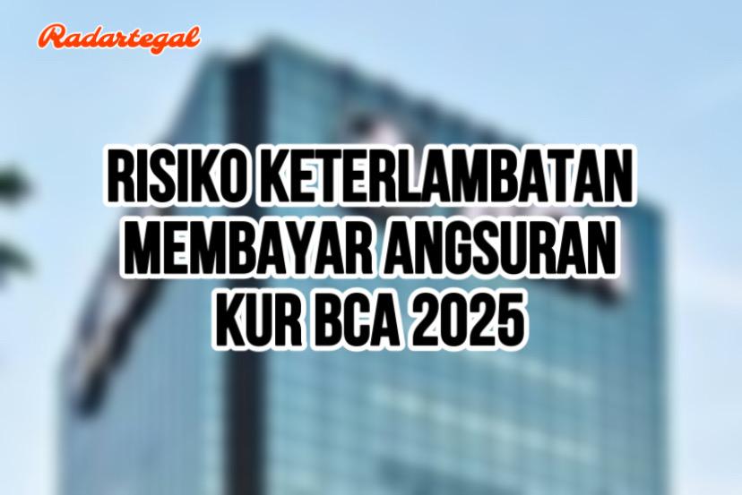 Pelaku UMKM Wajib Tahu! Ini Risiko Jika Terlambat Bayar Angsuran KUR BCA 2025