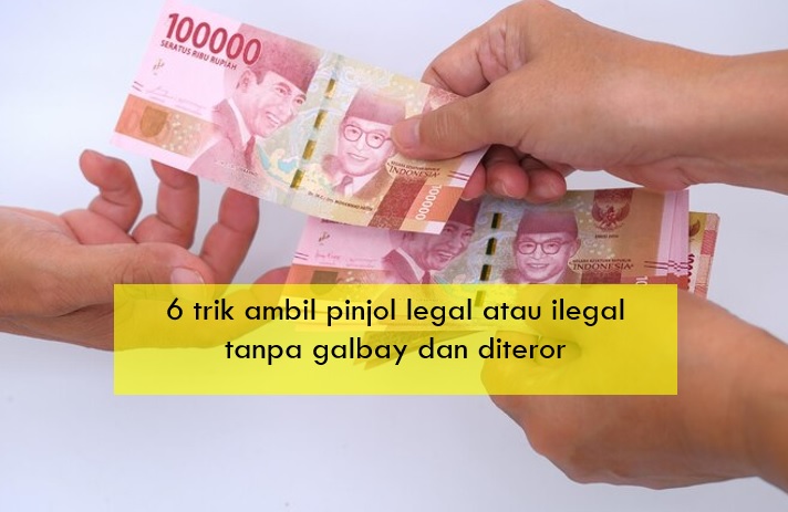 6 Trik Ambil Pinjol Legal atau Ilegal Tanpa Galbay dan Diteror Debt Collector