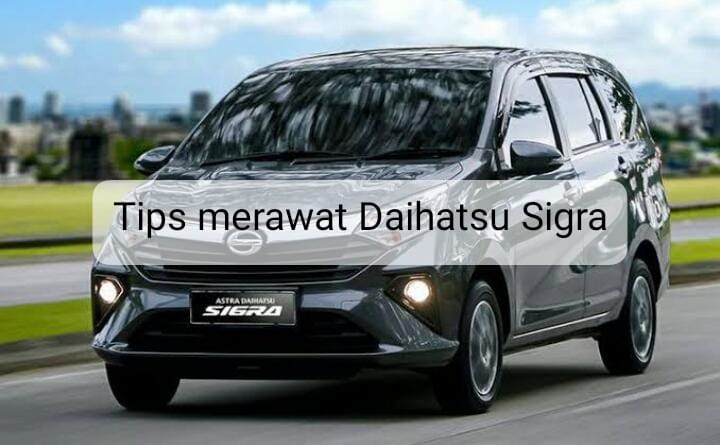 Ketahui 5 Tips Merawat Daihatsu Sigra supaya Tetap Awet