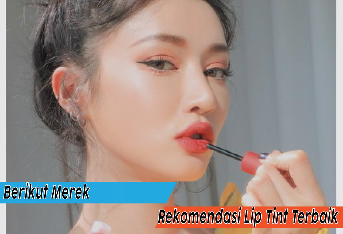 5 Rekomendasi Lip Tint Terbaik untuk Bibir Merona Seharian, yang Mana Pilihanmu?