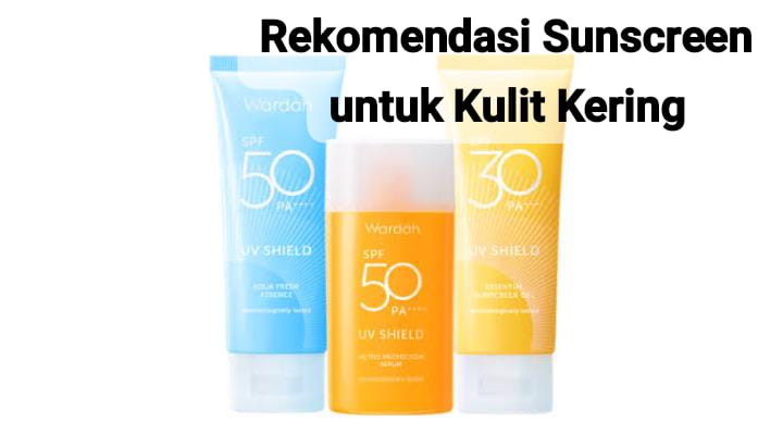 Rekomendasi Sunscreen untuk Kulit Kering dan Kusam, Harga Under 100 Ribu