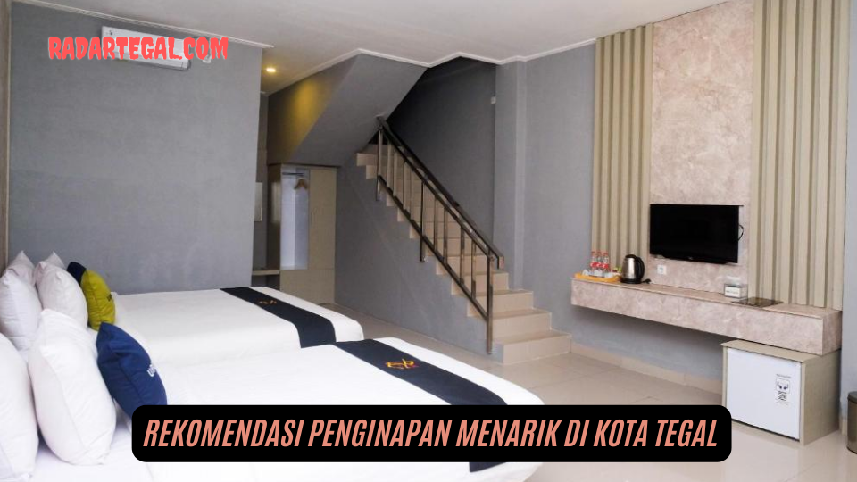 Rekomendasi Penginapan Menarik di Kota Tegal, Harga Bersahabat Gaesss