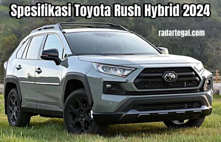 Terobosan Baru SUV Hybrid, Intip Spesifikasi Toyota Rush 2024 Terbaru