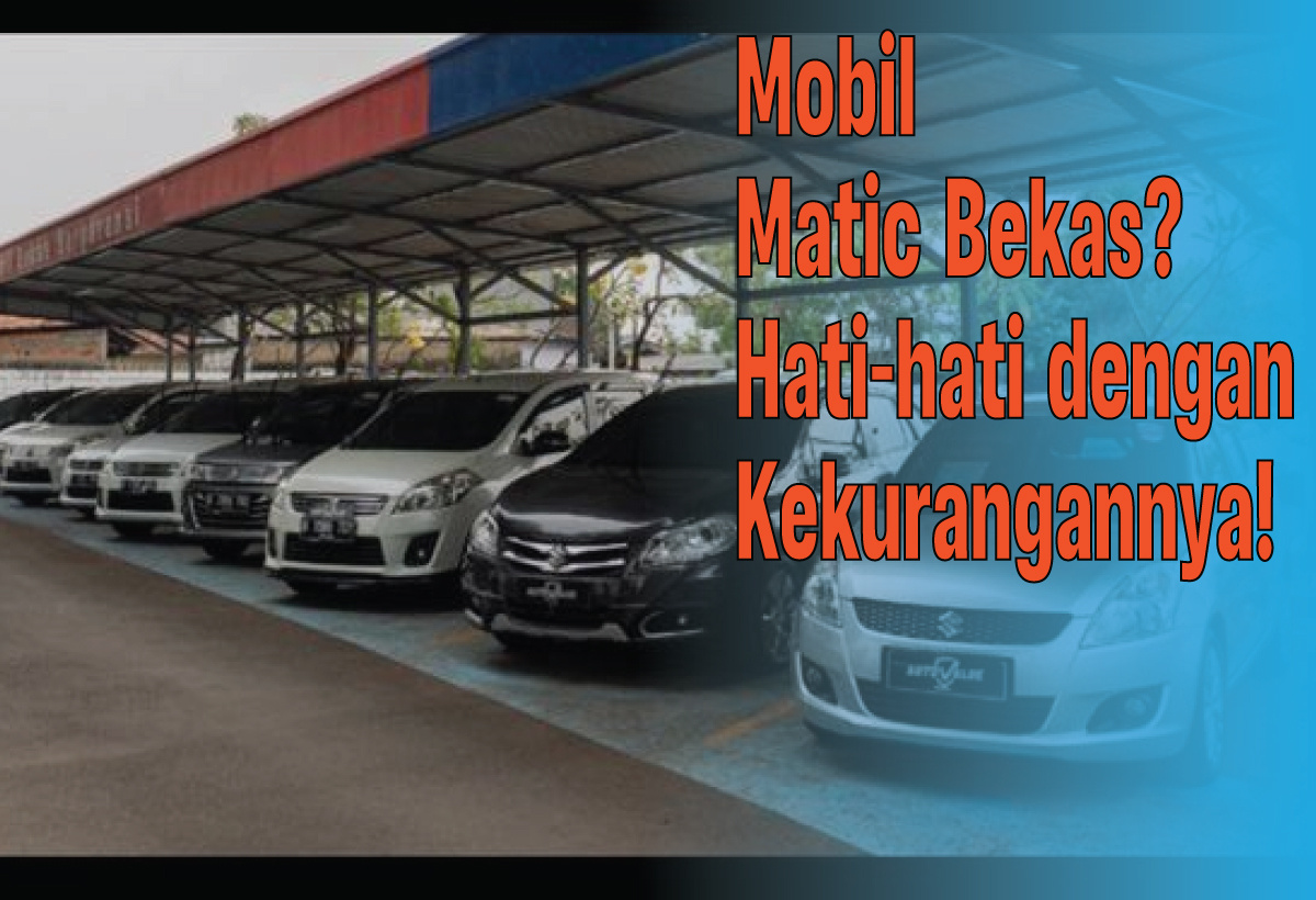 5 Kekurangan Mobil Matic Bekas yang Wajib Diketahui, Nomor 2 Harus Dipertimbangkan Matang-matang