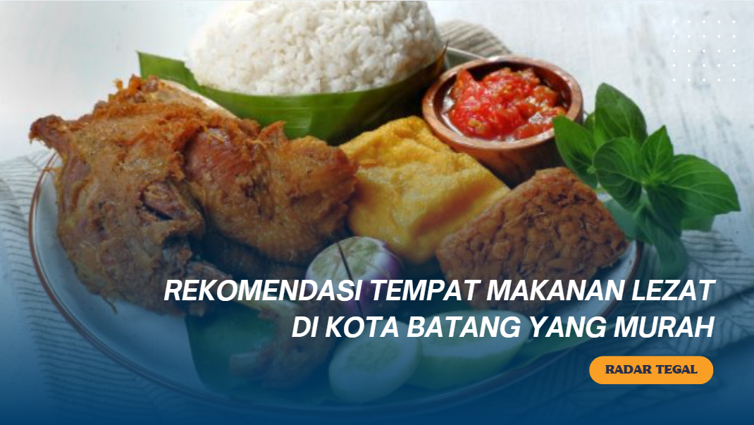 Rekomendasi Tempat Makanan Lezat di Kota Batang, Budget Rp200 Ribu Bisa buat Orang Banyak