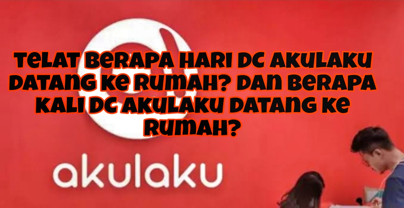 Telat Berapa Hari DC Akulaku Datang ke Rumah?Yang Galbay Mesti Tahu Beberapa Pengalaman Kedatangan Mereka 