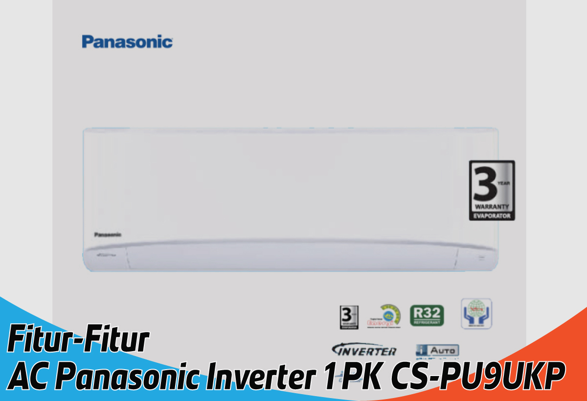 Fitur AC Panasonic Inverter 1 PK CS-PU9UKP Dinginkan Ruangan dengan Presisi Namun Hemat Energi