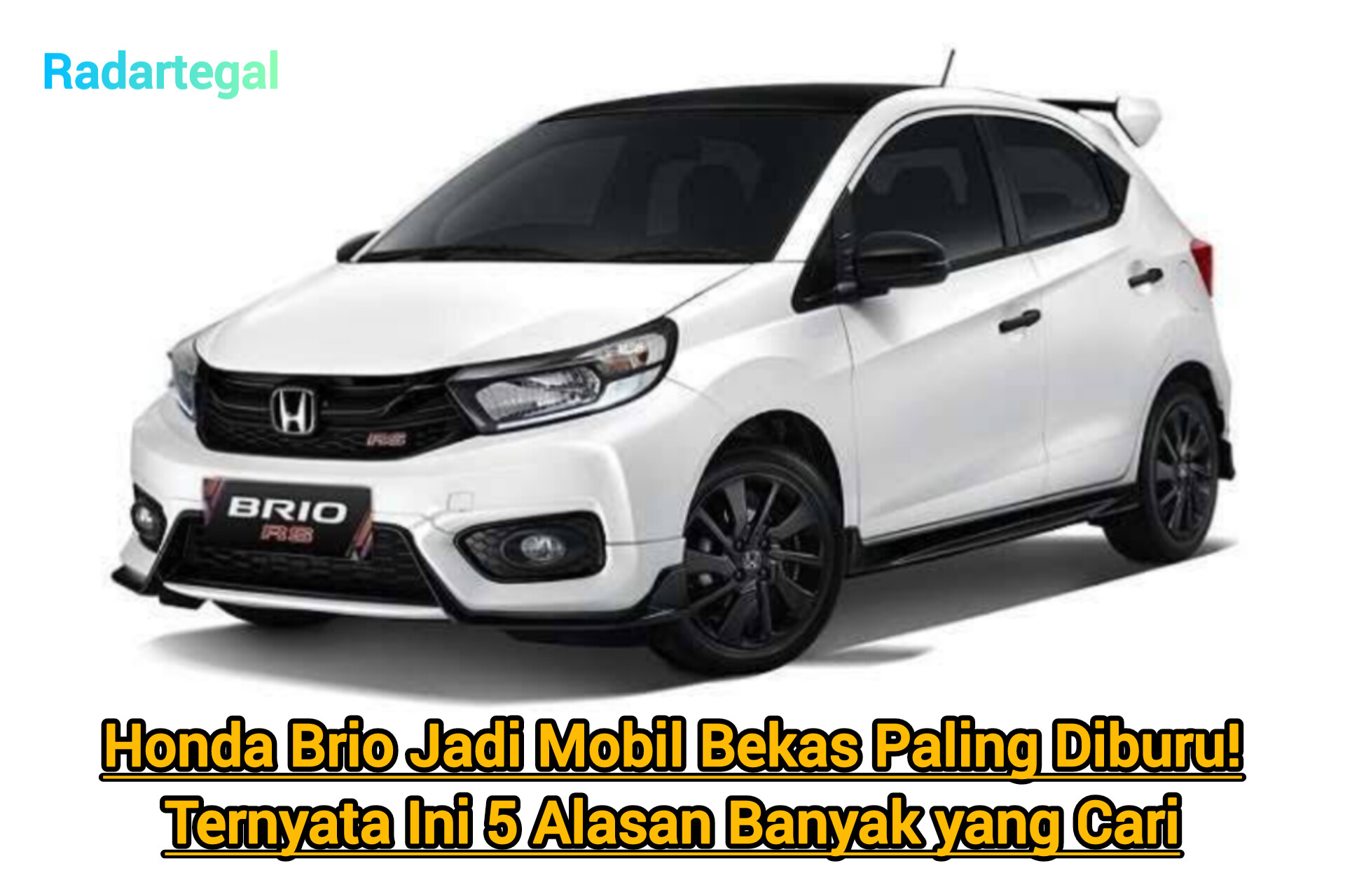 Honda Brio Jadi Mobil Bekas Paling Diburu! Ternyata Ini 5 Alasan Banyak yang Cari