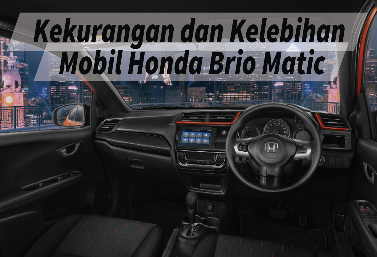 Kekurangan dan Kelebihan Mobil Brio Matic Apa yang Perlu Kita Ketahui Sebelum Membeli