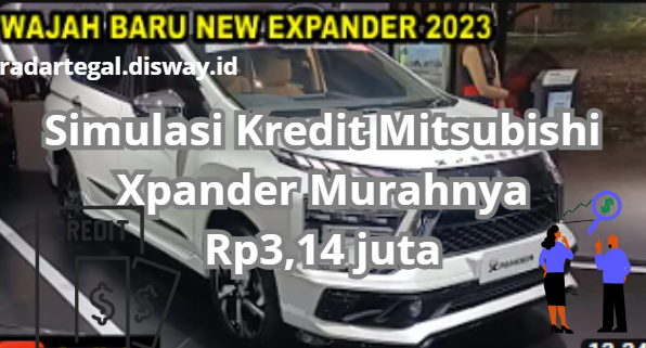 Simulasi Kredit Mitsubishi Xpander, Si Pendobrak Pasar MPV Mulai Dari Rp3,14 Juta Saja