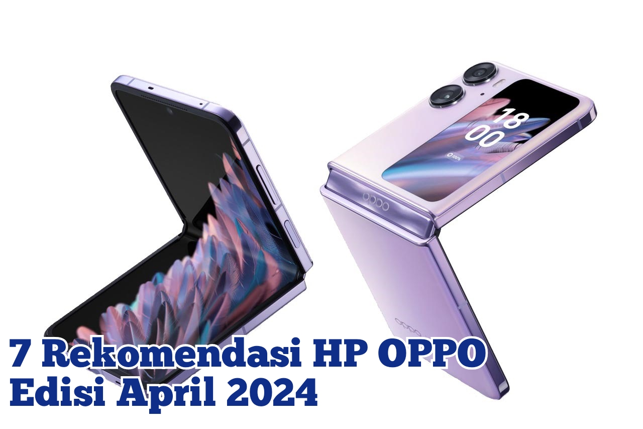 7 Rekomendasi Hp OPPO Terbaru Edisi April 2024, Cocok Menemani Momen Lebaranmu 