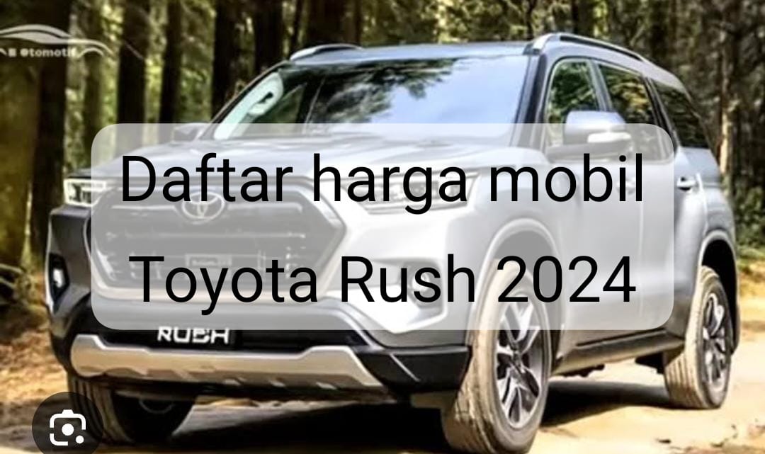 Daftar Harga Toyota Rush 2024 untuk Semua Tipe, Tampilan Lebih Agresif dan Sporty! 