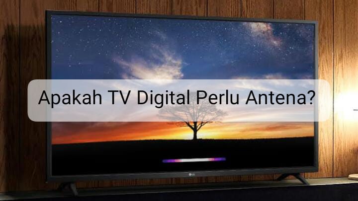 Apakah TV Digital Perlu Antena? Begini Penjelasannya