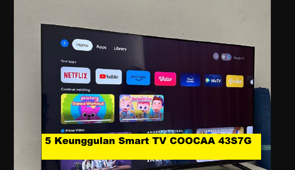  5 Keunggulan Smart TV COOCAA Android LED 43 Inch 43S7G, Desain Menarik dengan Fitur-fitur Canggih 
