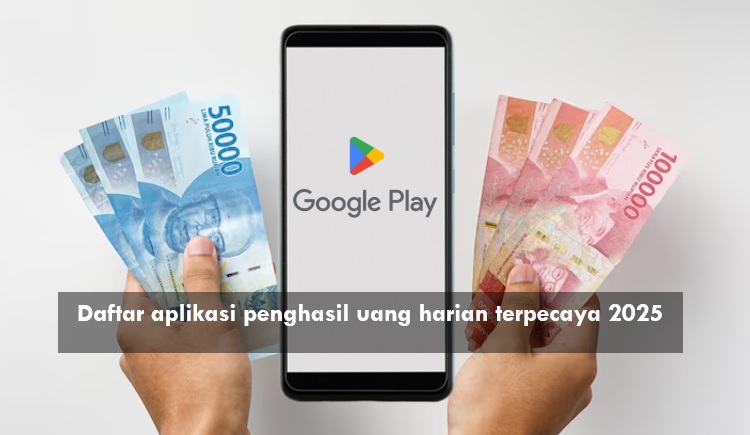 Daftar Aplikasi Penghasil Uang Harian Terpercaya 2025, Raih hingga Rp100 Ribu Tiap Hari