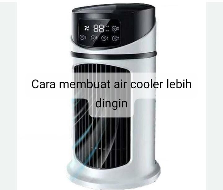 Cara Membuat Air Cooler Lebih Dingin, Mudah Banget Diterapkan di Rumah Sehari-hari 