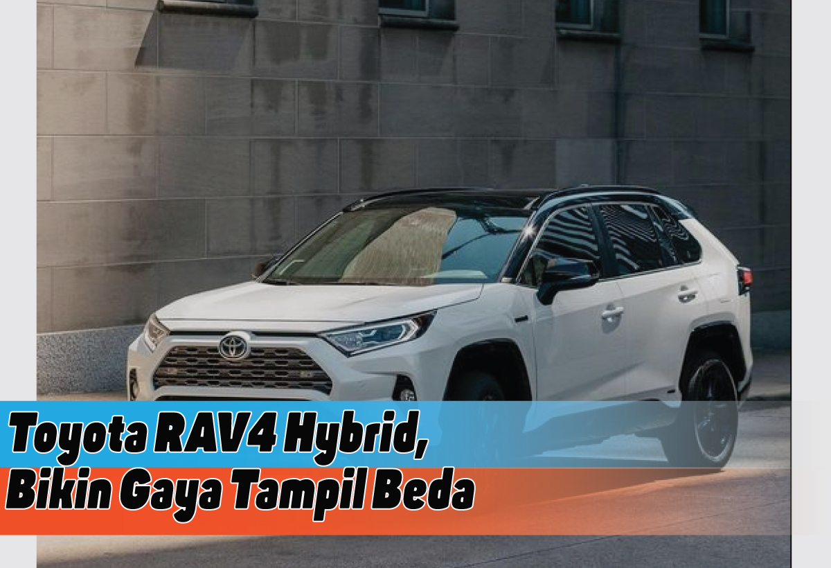 Review Spesifikasi Toyota RAV4 Hybrid, Jarang Orang Punya Nih!