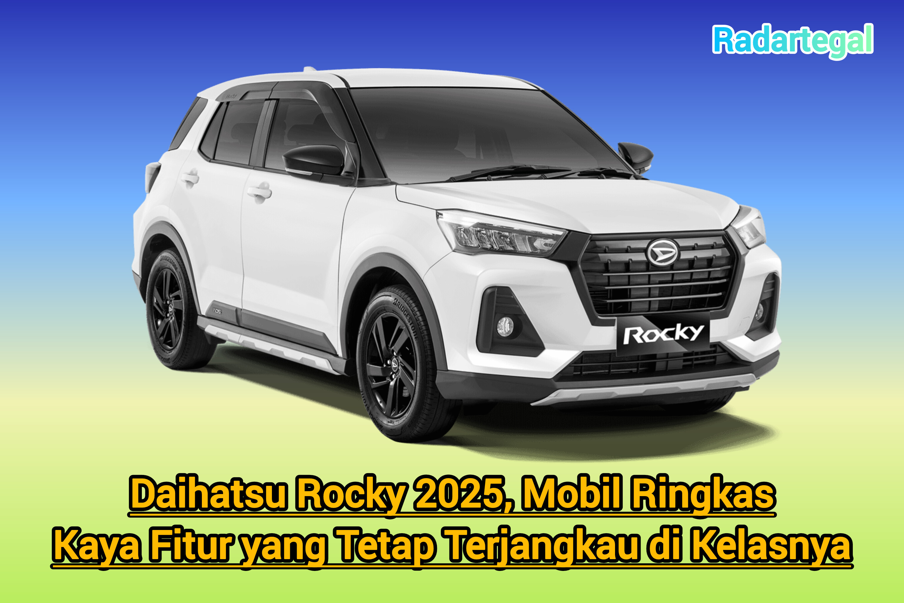 Daihatsu Rocky 2025, Mobil Ringkas Kaya Fitur yang Tetap Terjangkau di Kelasnya