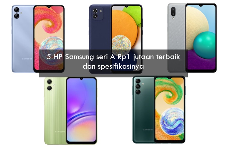 5 HP Samsung Seri A Rp1 Jutaan Terbaik dan Spesifikasinya, Kamera Jernih dengan RAM Besar