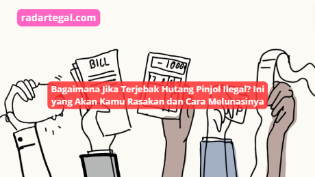 Bagaimana Jika Terjebak Hutang Pinjol Ilegal? Ini yang Akan Kamu Rasakan dan Cara Melunasinya