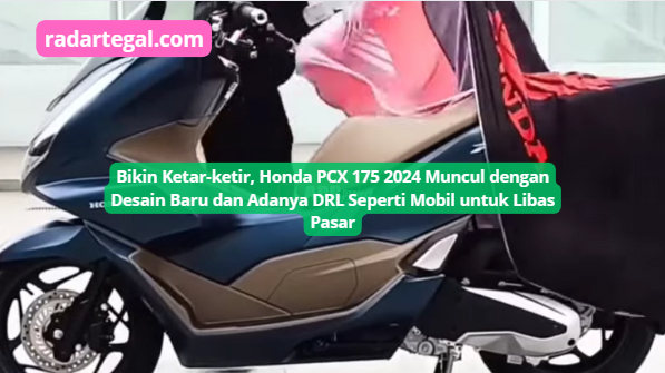 Desain Baru Honda PCX 175 2024 Semakin Mewah dengan Lampu DRL, Bikin Kompetitornya Senat Senut