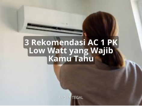3 Rekomendasi AC 1 PK Low Watt yang Wajib Kamu Tahu, Harga Mulai Rp2,9 Juta