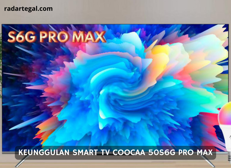 Intip Keunggulan Smart TV Coocaa 50S6G Pro Max, Kualitasnya Seperti Nonton di Bioskop