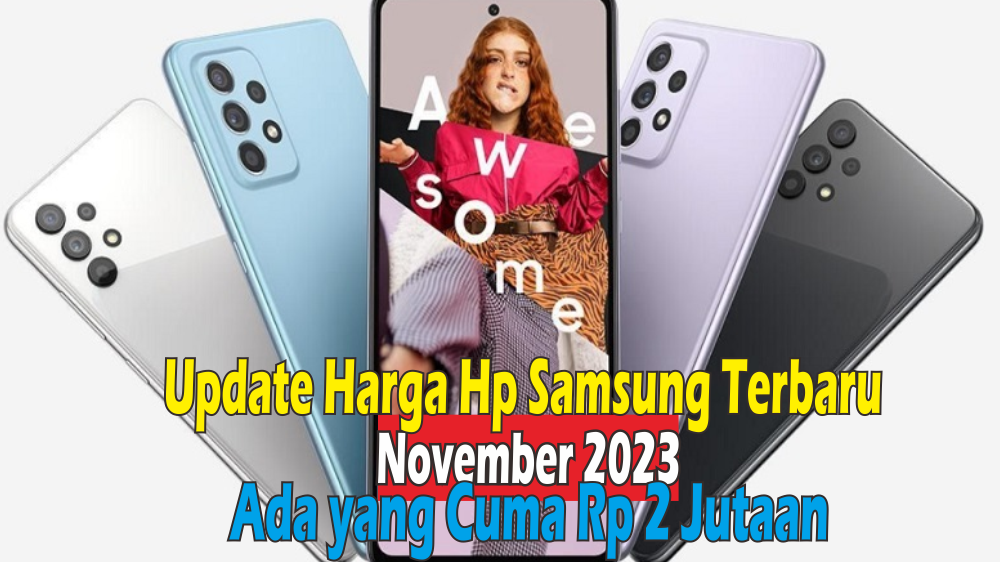 Update Harga Hp Samsung Terbaru Bulan November 2023, Galaxy S Series Hingga Galaxy A Series, Cek di Sini!