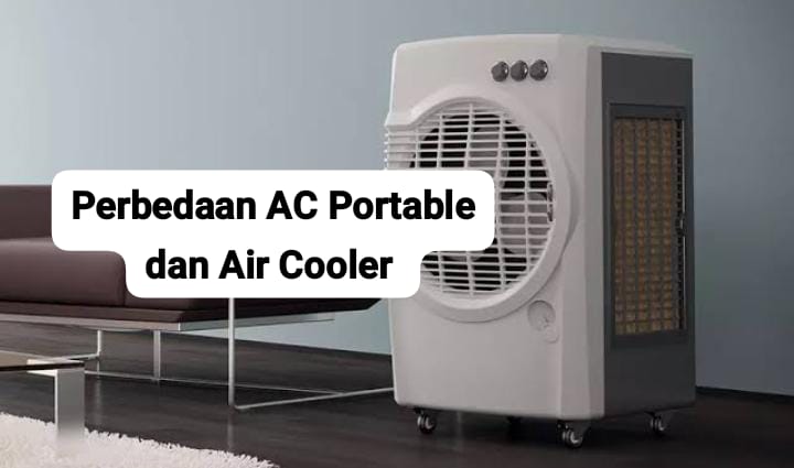 Perbedaan AC Portable dan Air Cooler, Mana yang Paling Bagus untuk Dinginkan Ruangan?