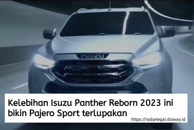 6 Kelebihan Isuzu Panther Reborn 2023 Ini Bikin Pajero Sport Terlupakan, Emang Iya?
