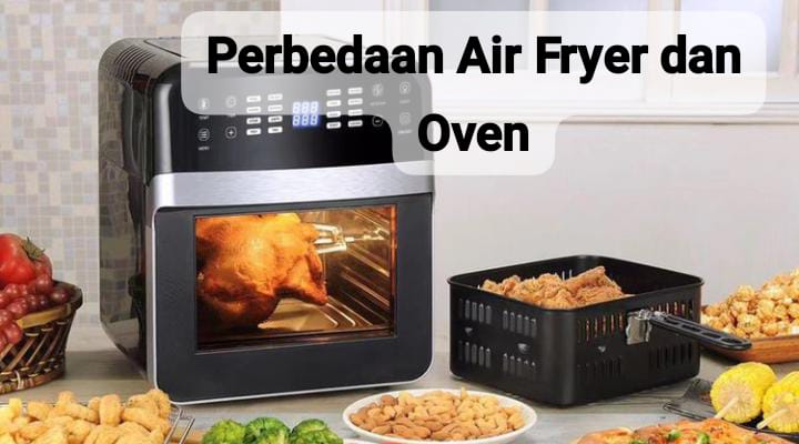 Perbedaan Air Fryer dan Oven yang Harus Kamu Tahu, Manakah yang Lebih Bagus?