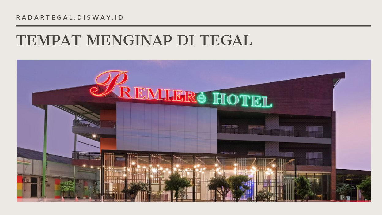 Rekomendasi Tempat Menginap Murah di Tegal untuk Weekend Getaway dengan Sarapan Gratis